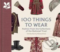 100 Things to Wear - Patrick Grant, Emma Slocombe, Helen Antrobus - kniha z kategorie Umění, design a architektura