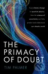 The Primacy of Doubt (From climate change to quantum physics, how the science of uncertainty can help predict and understand our chaotic world) -…