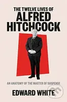 The Twelve Lives of Alfred Hitchcock (An Anatomy of the Master of Suspense) - kniha z kategorie Umění, design a architektura