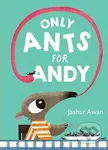 Only Ants for Andy - Jashar Awan - kniha z kategorie Pro děti