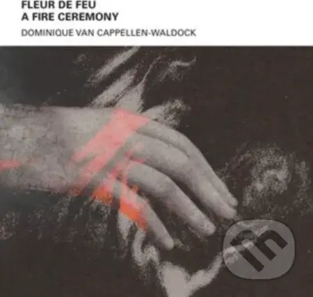 Domini Cappellen-Waldock:  Fleur de Feu A - Fire Ceremony