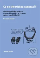 Co se skeptickou generací? (Problematika mladé generace v polovině šedesátých let 20. století optikou orgánů KSČ a ČSM) - kniha z kategorie Historie