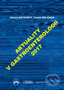 Aktuality v gastroenterológií 2017 - Marián Bátovský, Tomáš Melichar - kniha z kategorie Nefrologie a gastroenterologie