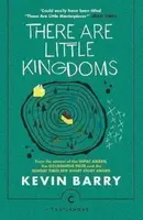 There Are Little Kingdoms - Kevin Barry