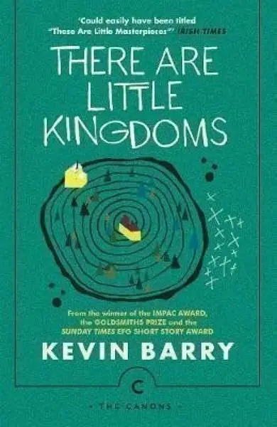 There Are Little Kingdoms - Kevin Barry