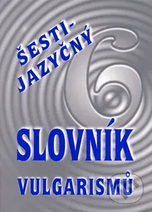Šestijazyčný slovník vulgarismů - Kryštof Bajger - kniha z kategorie Jazykové učebnice a slovníky