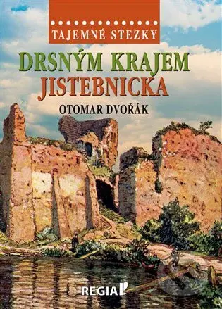 Tajemné stezky - Drsným krajem Jistebnicka - Otomar Dvořák - kniha z kategorie Historie