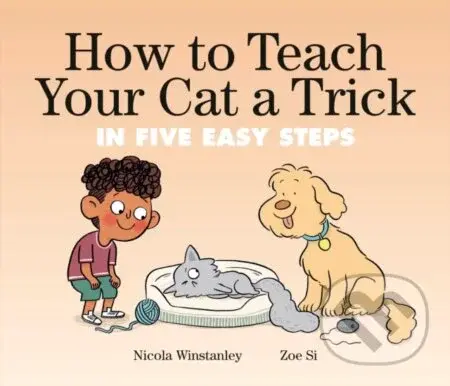 How to Teach Your Cat a Trick (in Five Easy Steps) - kniha z kategorie Pro děti