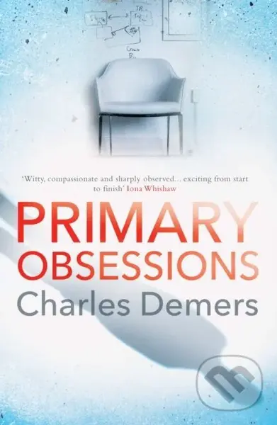 Primary Obsessions (an engrossing page-turner set in a cognitive behavioural therapy clinic) - Charles Demers
