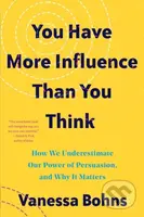 You Have More Influence Than You Think (How We Underestimate Our Powers of Persuasion, and Why It Matters) - kniha z kategorie Humanitní a…