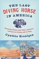 The Last Diving Horse in America (Rescuing Gamal and Other Animals--Lessons in Living and Loving) - kniha z kategorie Životopisy, reportáže a myšlenky