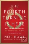 The Fourth Turning Is Here (What the Seasons of History Tell Us about How and When This Crisis Will End) - kniha z kategorie Humanitní a společenské…