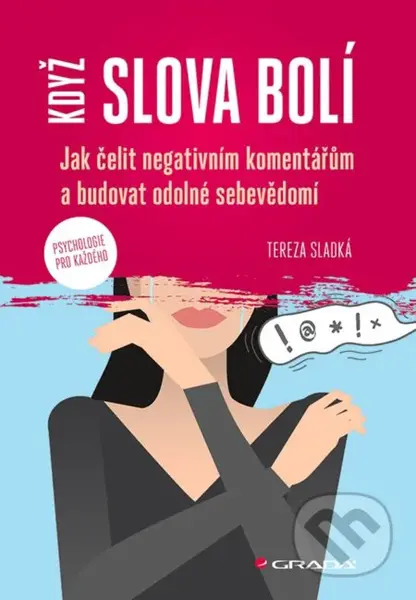 Když slova bolí (Jak čelit negativním komentářům a budovat odolné sebevědomí) - kniha z kategorie Psychologie