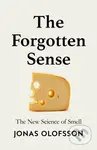 The Forgotten Sense (The New Science of Smell) - Jonas Olofsson
