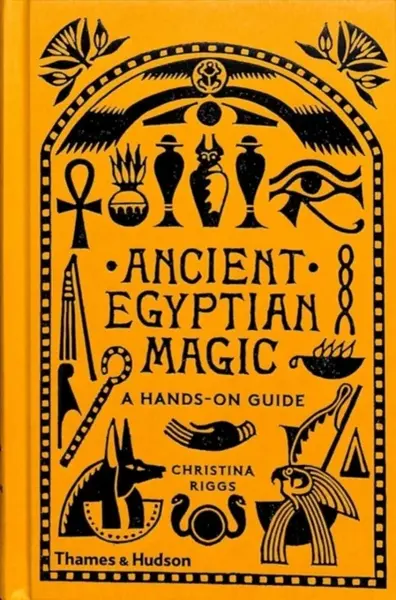 Ancient Egyptian Magic - Christina Riggs