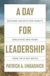 A Day for Leadership - Patrick A Ungashick
