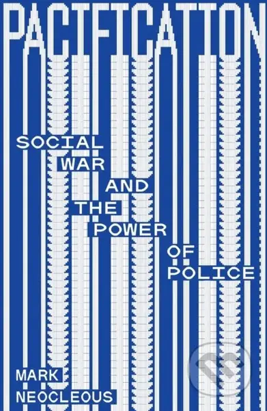 Pacification (Social War and the Power of Police) - Mark Neocleous - kniha z kategorie Politologie a politika