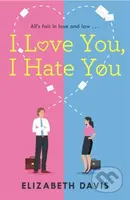 I Love You, I Hate You (All's fair in love and law in this irresistible enemies-to-lovers rom-com!) - kniha z kategorie Romantika