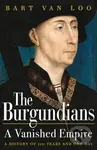 The Burgundians (A Vanished Empire) - Bart Van Loo