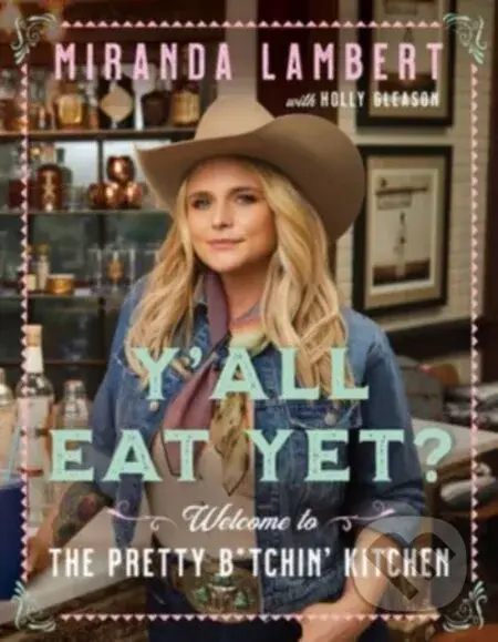 Y'all Eat Yet? (Welcome to the Pretty B*tchin' Kitchen)