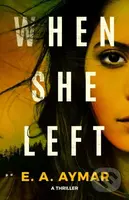 When She Left (A Thriller) - E.A. Aymar - kniha z kategorie Detektivky, thrillery a horory