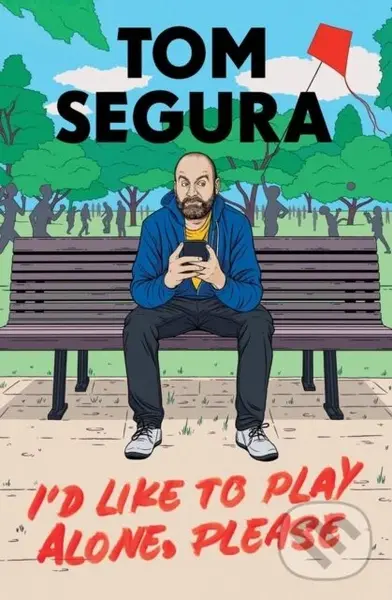 I'd Like to Play Alone, Please (Essays) - Tom Segura