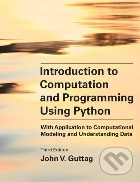 Introduction to Computation and Programming Using Python, third edition (With Application to Computational Modeling) - John V. Guttag