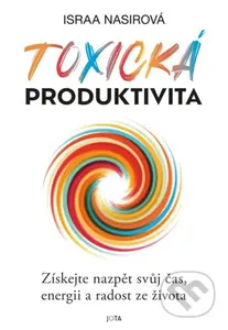 Toxická produktivita (Dělat víc neznamená dělat lépe - získejte nazpět svůj čas, energii a radost ze života) - kniha z kategorie Psychologie