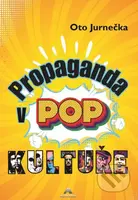 Propaganda v POP kultuře - Oto Jurnečka