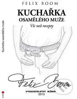 Kuchařka osamělého muže (Více než recepty) - Felix Boom - kniha z kategorie Vztahy a rodina