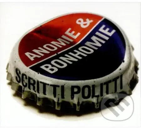 Scritti Politti: Anomie & Bonhomie - Scritti Politti