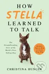 How Stella Learned to Talk (The Groundbreaking Story of the World's First Talking Dog)