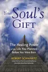 Your Soul's Gift - Robert Schwartz