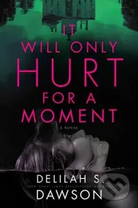 It Will Only Hurt for a Moment (A Novel) - Delilah S. Dawson - kniha z kategorie Thrillery