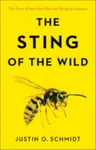 The Sting of the Wild - Justin O.  Schmidt