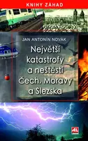 Největší katastrofy a neštěstí Čech, Moravy a Slezska - Jan Antonín Novák