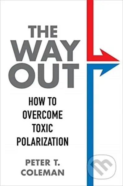 The Way Out (How to Overcome Toxic Polarization) - Peter T. Coleman - kniha z kategorie Humanitní a společenské vědy