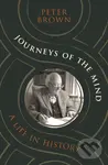 Journeys of the Mind (A Life in History) - Peter Brown