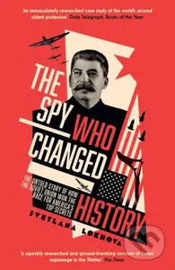 The Spy Who Changed History (The Untold Story of How the Soviet Union Won the Race for America’s Top Secrets) - kniha z kategorie Humanitní a…