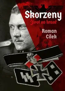 Skorzeny. Život na hraně - Roman Cílek