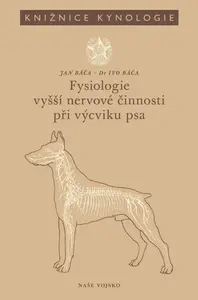 Fysiologie vyšší nervové činnosti při výcviku psa - Báča Jan, Báča Ivo