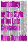 Immediacy, or The Style of Too Late Capitalism - Anna Kornbluh