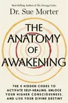 The Anatomy of Awakening - Dr. Sue Morter