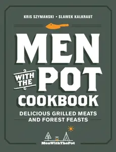 Men with the Pot Cookbook - Kris Szymanski, Slawek Kalkraut