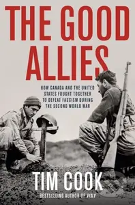 The Good Allies (How Canada and the United States Fought Together to Defeat Fascism During the Second World War) - kniha z kategorie Historie