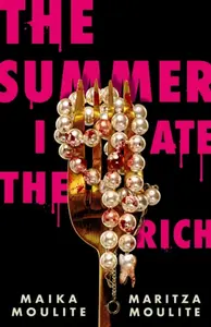 The Summer I Ate The Rich - Maika Moulite, Maritza Moulite
