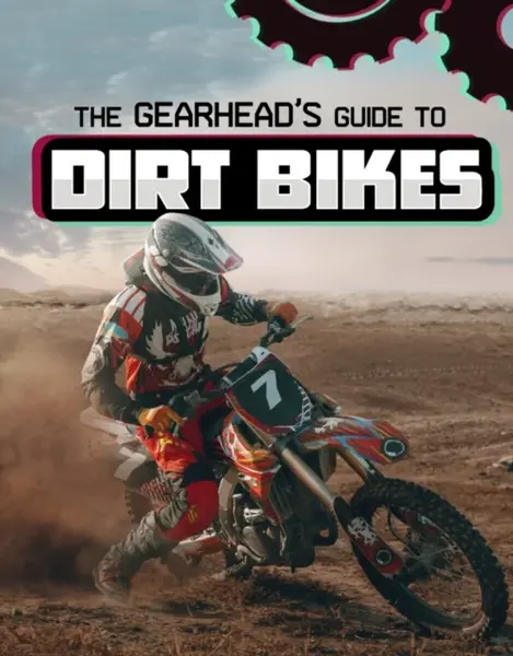 The Gearhead's Guide to Dirt Bikes - Lisa J. Amstutz