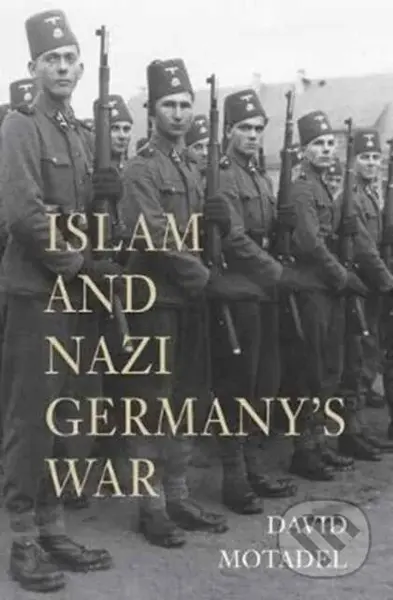 Islam and Nazi Germany’s War - David Motadel - kniha z kategorie Humanitní a společenské vědy