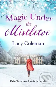 Magic Under the Mistletoe (the perfect feel good love story from bestselling author Lucy Coleman) - kniha z kategorie Romantika
