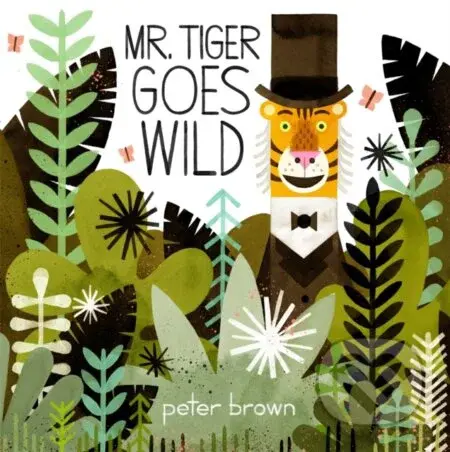Mr Tiger Goes Wild - Peter Brown - kniha z kategorie Pro děti